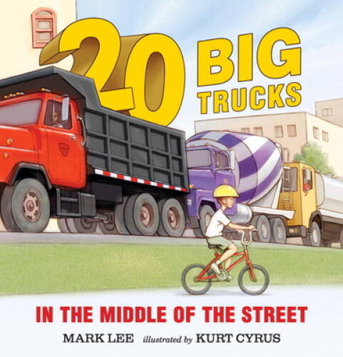 Twenty Big Trucks in the Middle of the Street – Board book By Lee, Mark – GOOD