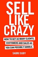 SELL LIKE CRAZY HOW TO GET AS MANY CLIENTS ( Paperback) -by Sabri Suby USA