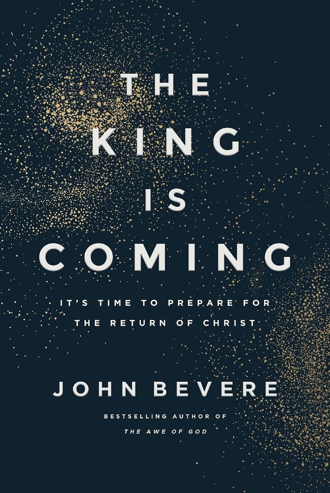 The King Is Coming It’s Time to Prepare for the Return of Christ by John Bevere