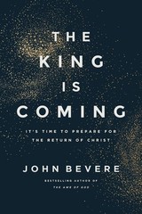 The King Is Coming It’s Time to Prepare for the Return of Christ by John Bevere