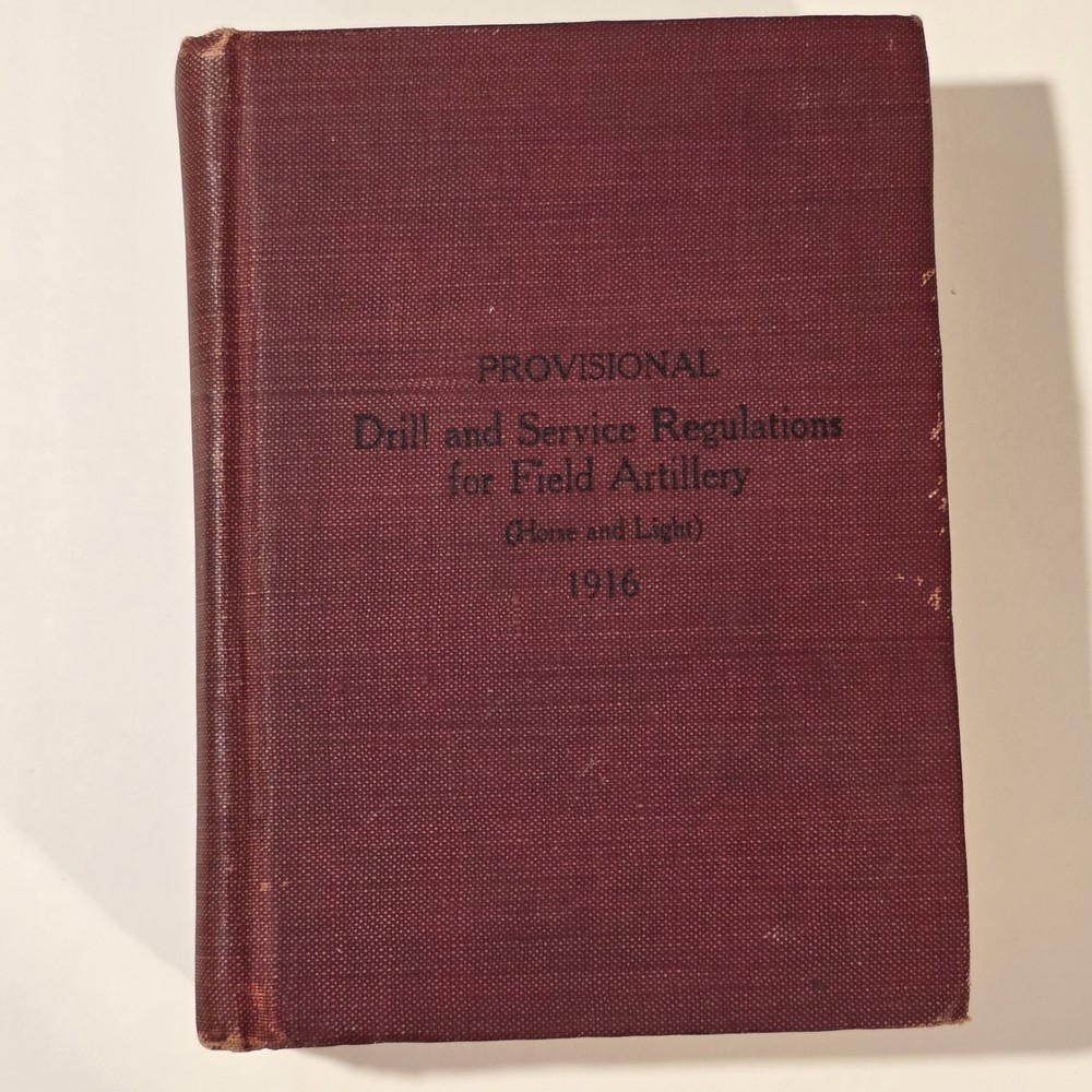 DRILL REGULATIONS FOR FIELD ARTILLERY (HORSE & LIGHT) US ARMY (PROVISIONAL) 1916