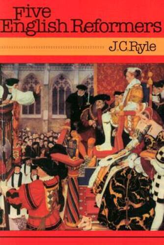 Five English Reformers – Paperback By J. C. Ryle – VERY GOOD