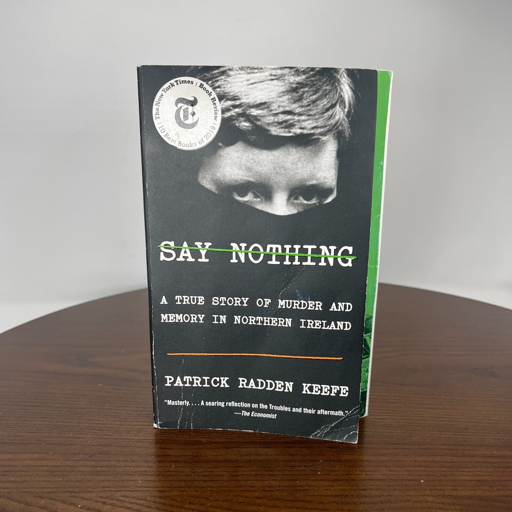 Say Nothing True Story Murder & Memory in Northern Ireland Patrick Radden Keefe