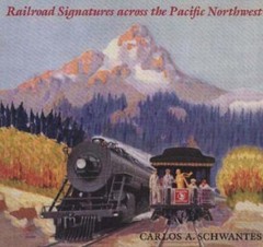 Railroad Signatures Across the Pacific Northwest by Schwantes, Carlos A.