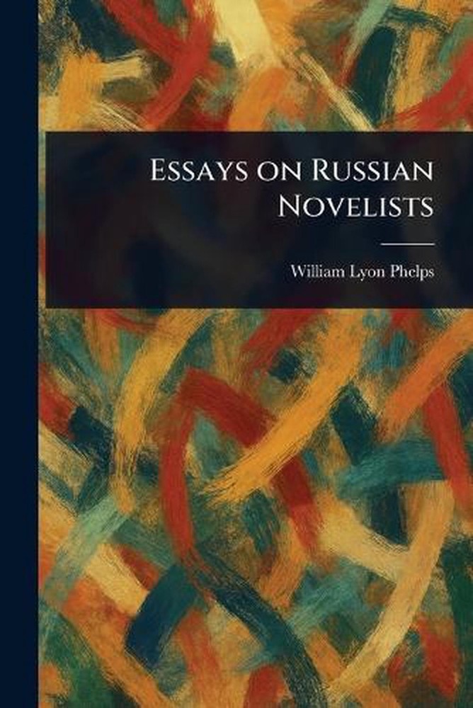 Essays on Russian Novelists by William Lyon Phelps Paperback Book
