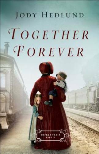 Together Forever (Orphan Train) – Paperback By Hedlund, Jody – GOOD