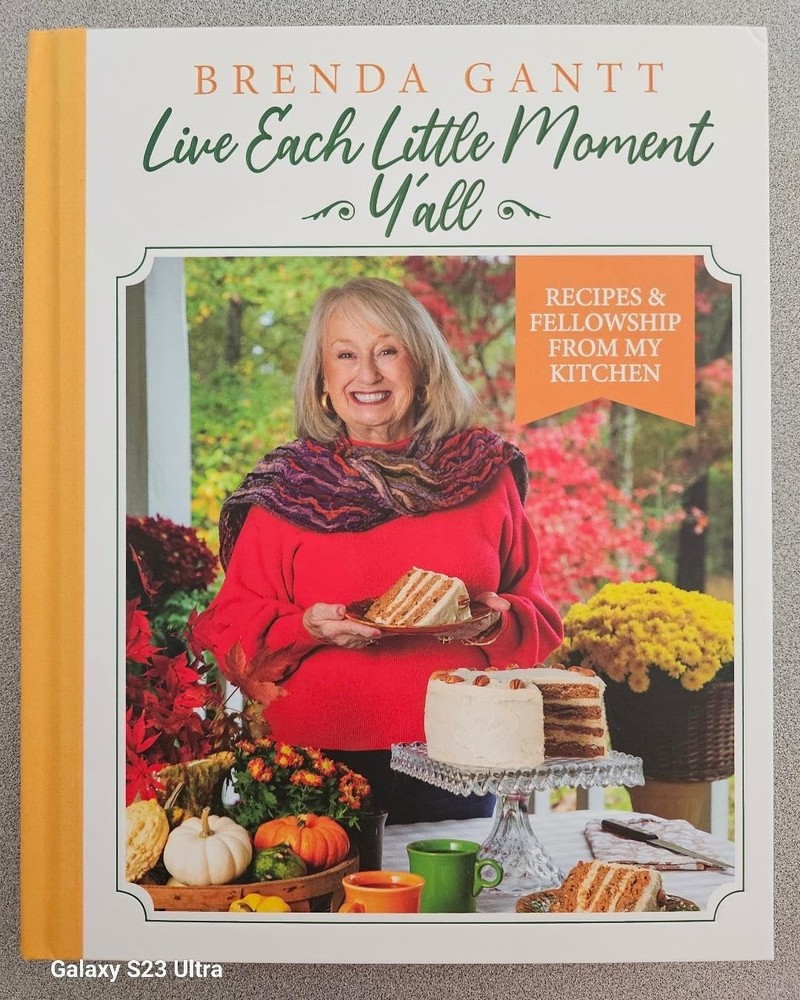 Brenda Gantt Live Each Little Moment Y’all, Recipes & Fellowship from My Kitchen