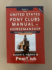 United States Pony Clubs Manual of Horsemanship Book 3 : Advanced (TPB, VG)
