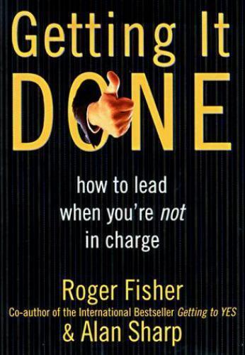 Getting It Done: How to Lead When You’re Not in Charge by Fisher, Roger,Sharp, A