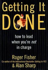 Getting It Done: How to Lead When You’re Not in Charge by Fisher, Roger,Sharp, A