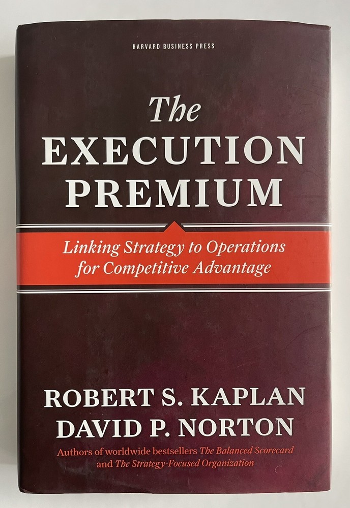 The Execution Premium : Linking Strategy to Operations for Competitive Advantage