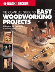 The Complete Guide to Easy Woodworking Projects (Black & Decker) – GOOD