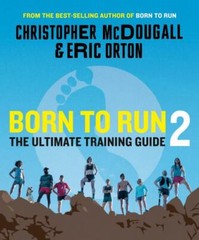 Born to Run 2: The Ultimate Training Guide, McDougall, Christopher,Orton, Eric,