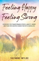 Feeling Happy, Feeling Strong: Exercises for Transforming Stress, Anxiety,…