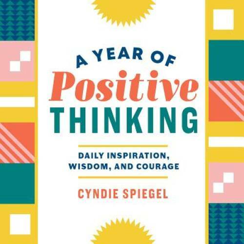 A Year of Positive Thinking: Daily Inspiration, Wisdom, and Courage – VERY GOOD