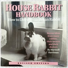 HOUSE RABBIT HANDBOOK: HOW TO LIVE WITH AN URBAN RABBIT By Marinell Harriman VG+