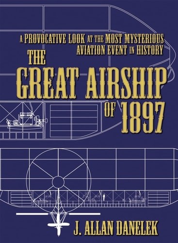 The Great Airship of 1897: A Provocative Look at the Most Mysterious Aviation Ev