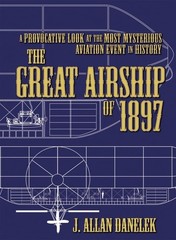 The Great Airship of 1897: A Provocative Look at the Most Mysterious Aviation Ev