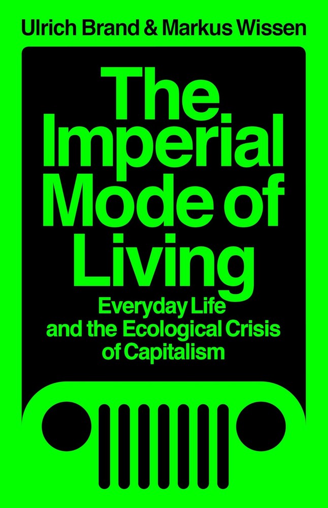 The Imperial Mode of Living: Everyday Life and the Ecological Crisis of Capi…