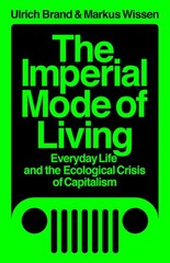 The Imperial Mode of Living: Everyday Life and the Ecological Crisis of Capi…