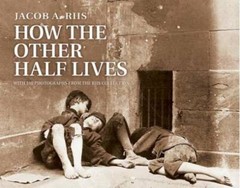 How the Other Half Lives: Studies Among the Tenements of New York – GOOD