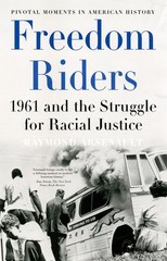 Freedom Riders: 1961 and the Struggle for Racial Justice (Pivotal Moments in Ame