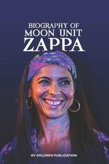 Moon Unit Zappa: Know all about Moon Zappa and Zappa Family by Dolores Publicati