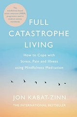 Full Catastrophe Living, Revised Edition: How to cope with… by Kabat-Zinn, Jon