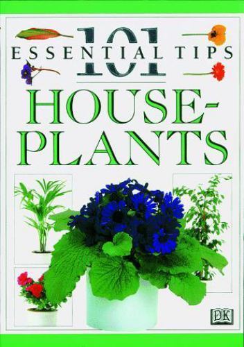 101 Essential Tips: House Plants by Deni Bown; John Brookes