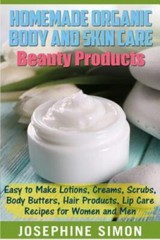 Homemade Organic Body and Skin Care Beauty Products: Easy to Make Lotions,…