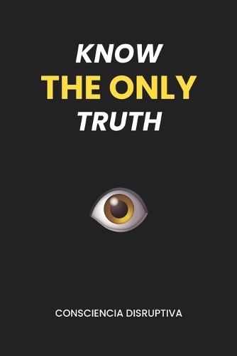 Consciencia Disruptiva Know the Only Truth (Paperback) (UK IMPORT)