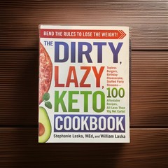 The DIRTY, LAZY, KETO Cookbook: Bend the Rules to Lose Laska, Stephanie