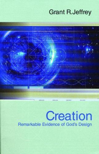 Creation: Remarkable Evidence of God’s Design by Jeffrey, Grant R.