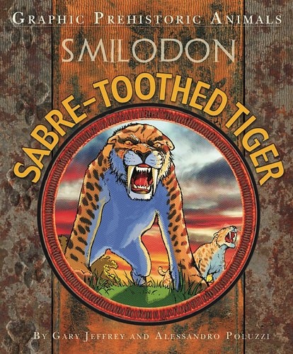Sabre-tooth Tiger (Graphic Prehistoric Animals) by Gary Jeffrey (hardcover)