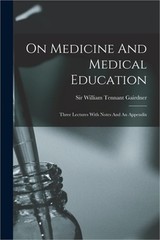 On Medicine And Medical Education: Three Lectures With Notes And An Appendix (Pa