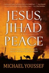 Jesus, Jihad, and Peace : What Bible Prophecy Says about World Events Today…