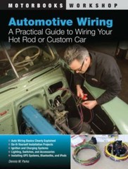 Automotive Wiring: A Practical Guide To Wiring Your Hot Rod Or Custom Car