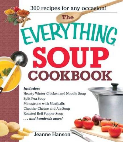 The Everything Soup Cookbook – Paperback By Hanson, BJ – VERY GOOD