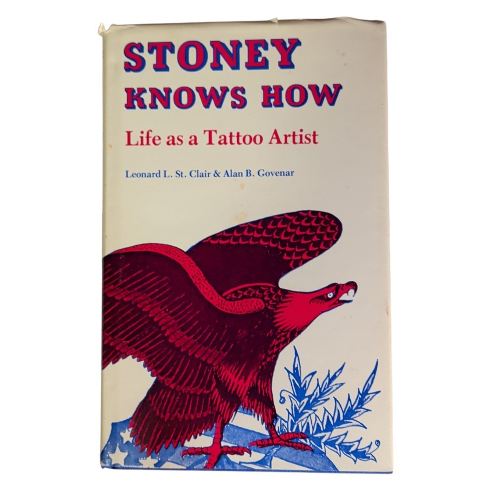 STONEY KNOWS HOW Life as a Tattoo Artist Leonard St. Clair & Alan Govenar 1981