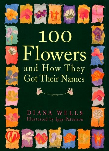 100 Flowers and How They Got Their Names By Diana Wells