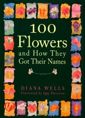 100 Flowers and How They Got Their Names By Diana Wells