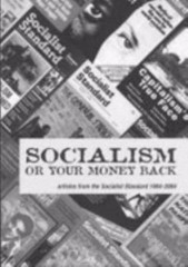 Socialism or Your Money Back: Articles from the Socialist Standard 1904-2004