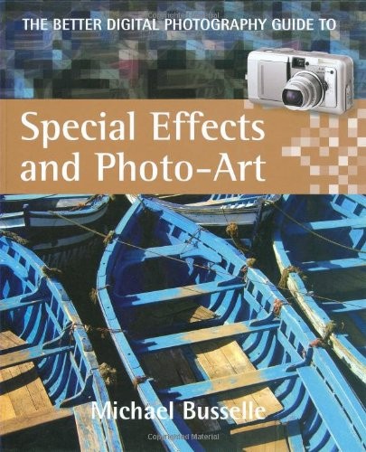 THE BETTER DIGITAL PHOTOGRAPHY GUIDE TO SPECIAL EFFECTS By Michael Busselle Mint