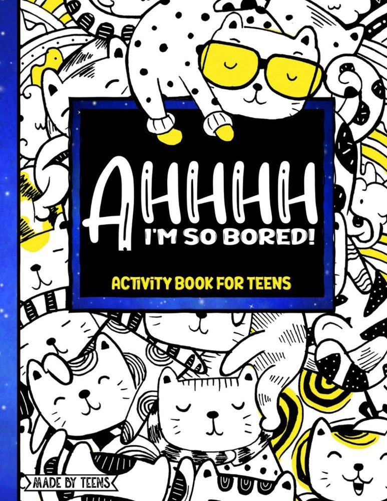 AHHHH I’m So Bored! Activity Book for Teens Made By Teens: 102 Pages of Mand…