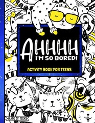 AHHHH I’m So Bored! Activity Book for Teens Made By Teens: 102 Pages of Mand…