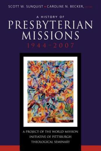History Of Presbyterian Missions: 1944-2007