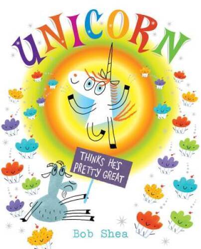 Unicorn Thinks He’s Pretty Great – Hardcover By Shea, Bob – VERY GOOD