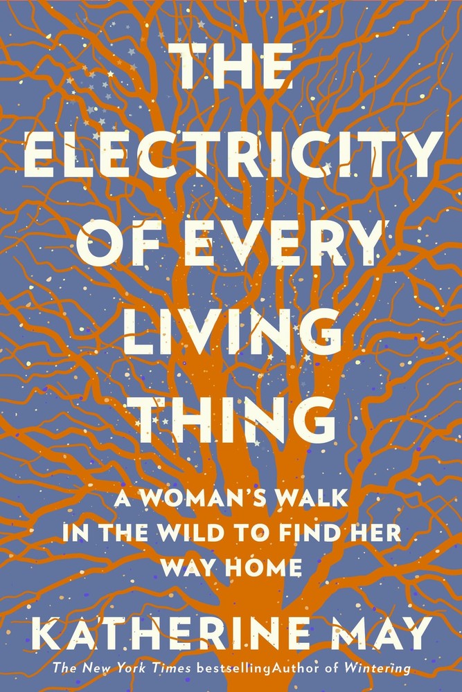 The Electricity of Every Living Thing: A Woman’s Walk In The Wild To Find …