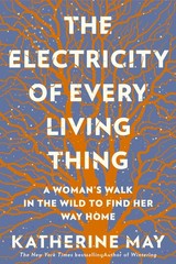 The Electricity of Every Living Thing: A Woman’s Walk In The Wild To Find …