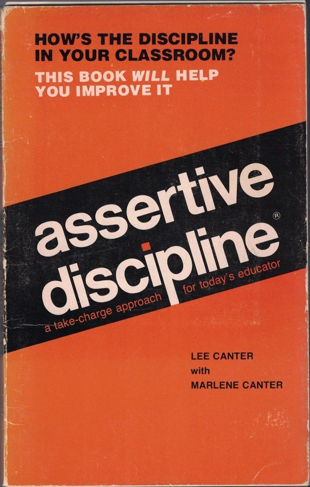 Assertive Discipline : A Take Charge Approch For Today’s Educator